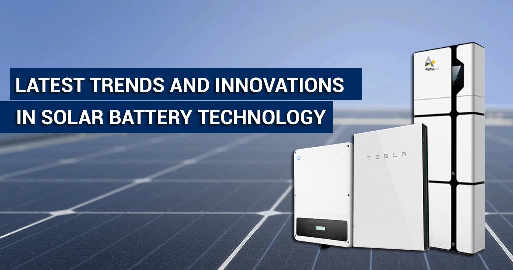 Latest Trends and Innovations in Solar Battery Technology